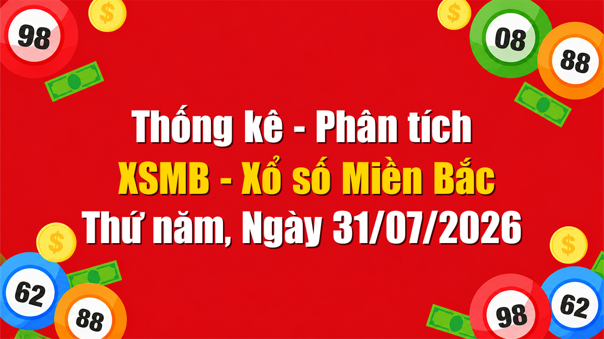 Soi cầu XSMB ngày 31/07/2026 - Dự đoán xổ số Miền Bắc Thứ sáu