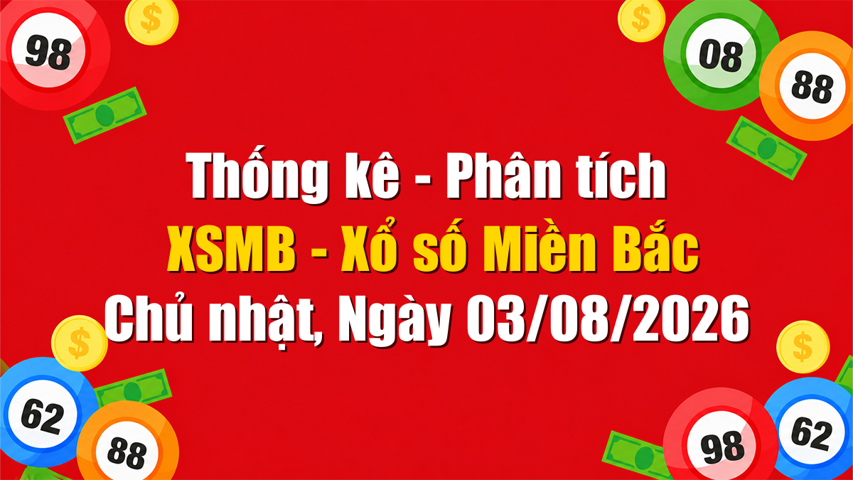 Soi cầu XSMB ngày 03/08/2026 - Dự đoán xổ số Miền Bắc Thứ hai