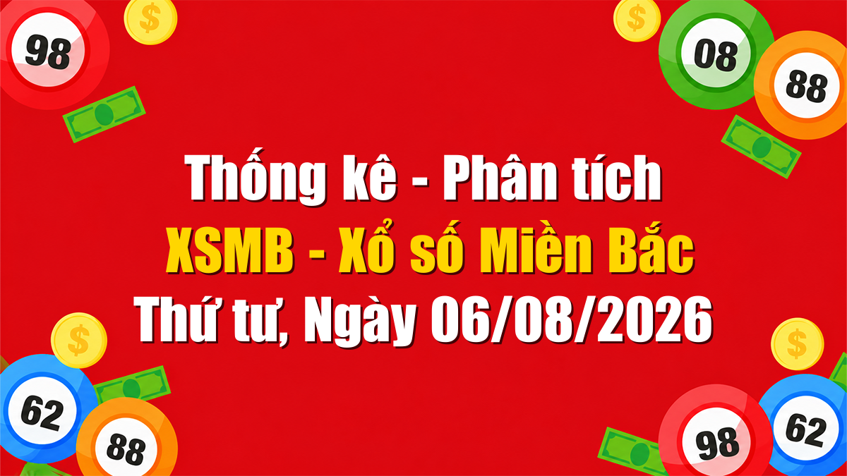 Soi cầu XSMB ngày 06/08/2026 - Dự đoán xổ số Miền Bắc Thứ năm